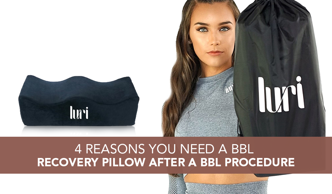 4 Reasons Why You Need a BBL Pillow After a BBL Procedure